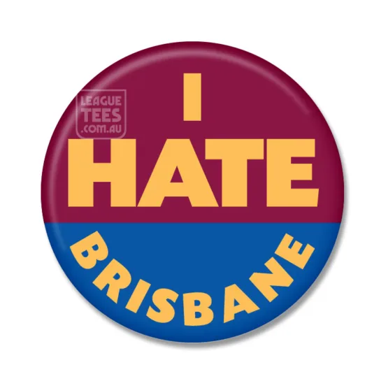 i hate brisbane badge
