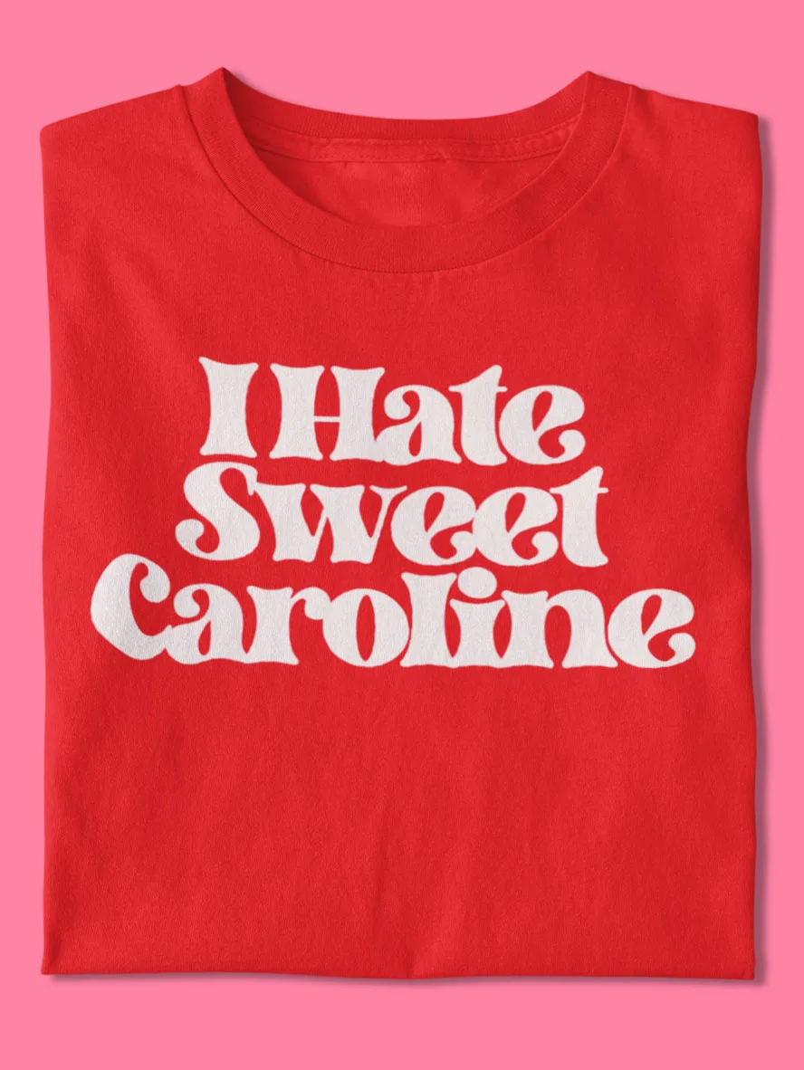 I Hate Sweet Caroline red