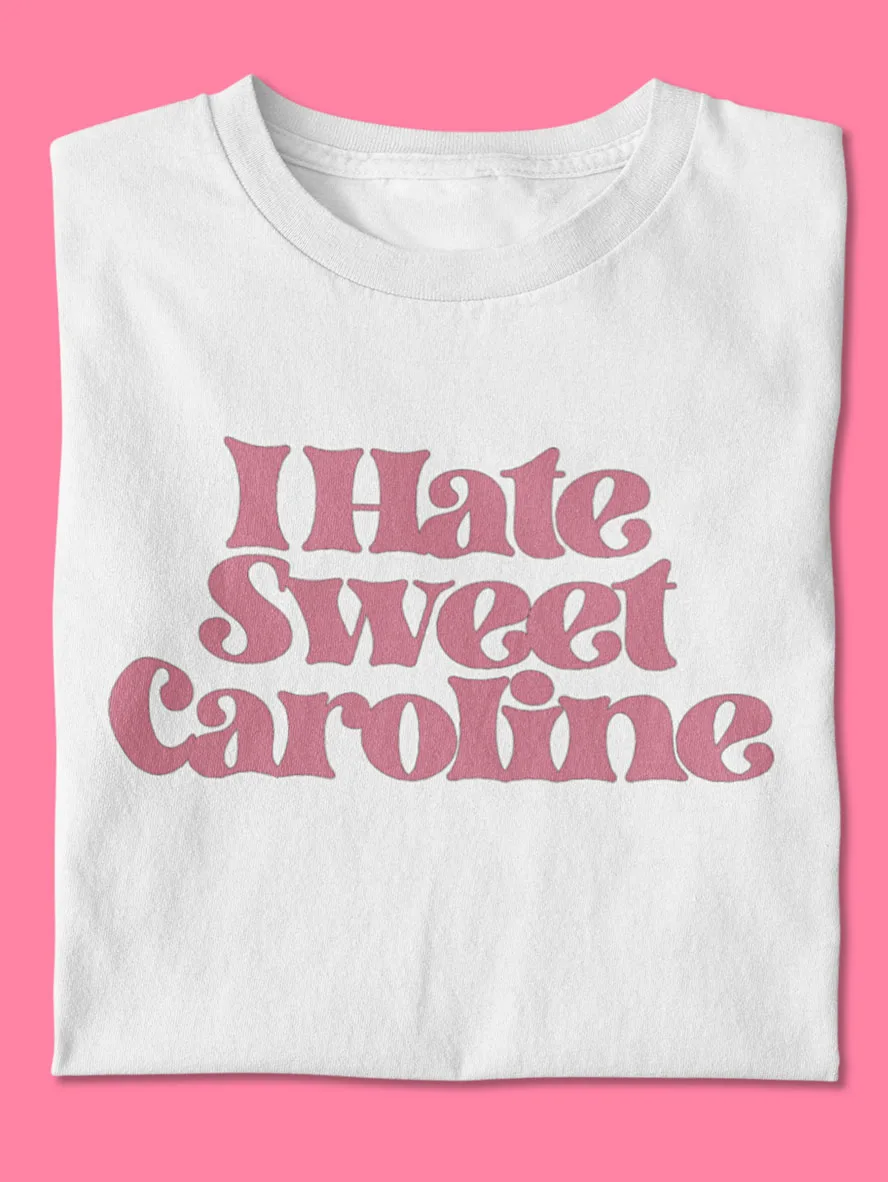 hate sweet caroline shirt