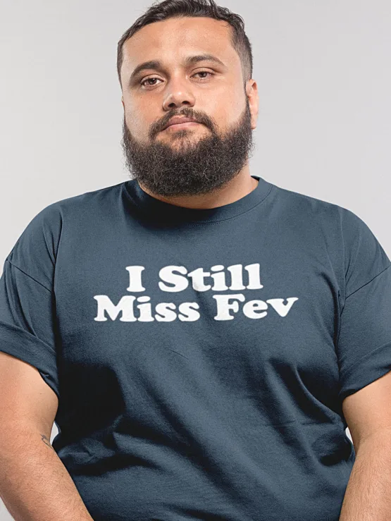I Still Miss Fev shirt