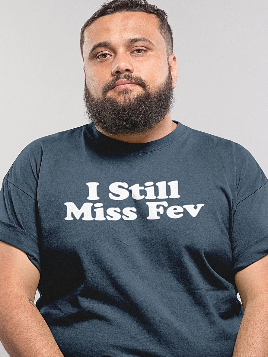 I Still Miss Fev shirt
