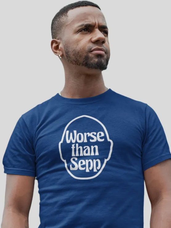 worse than sepp shirt